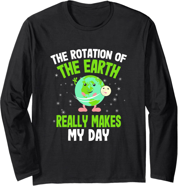 The Rotation of The Earth Really Makes My Day Langarmshirt