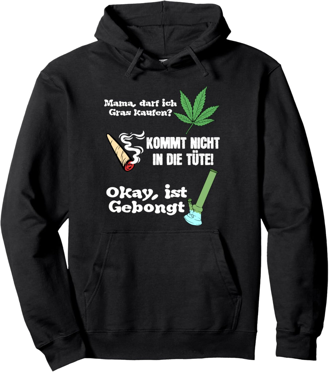 Mama Darf Ich Gras Kaufen Kommt Nicht In Die Tüte Gebongt Pullover Hoodie