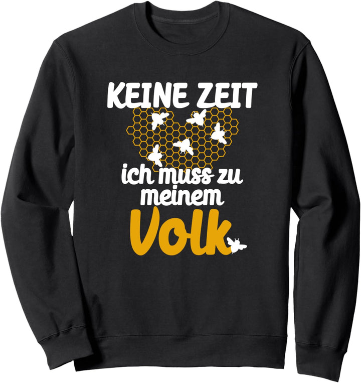 Imker Bienen Geschenk Keine Zeit Ich muss zu meinem Volk Sweatshirt