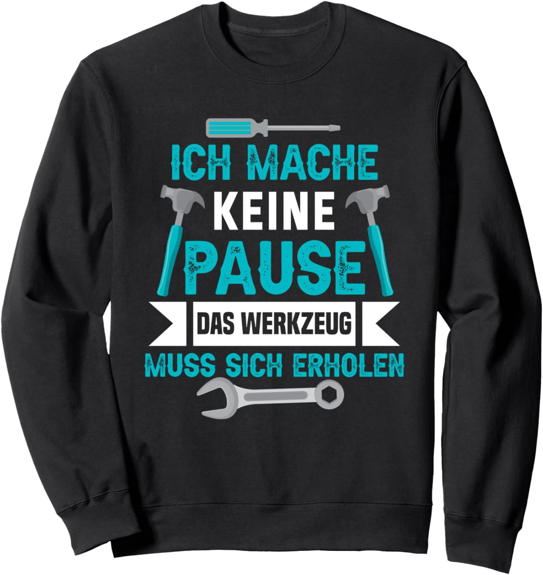 Ich mache keine Pause das Werkzeug muss sich erholen Sweatshirt