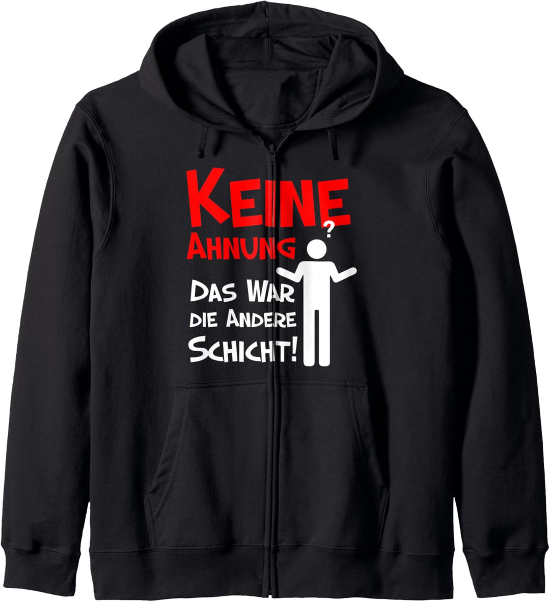 Keine Ahnung, das war die andere Schicht, Kollegen Kapuzenjacke