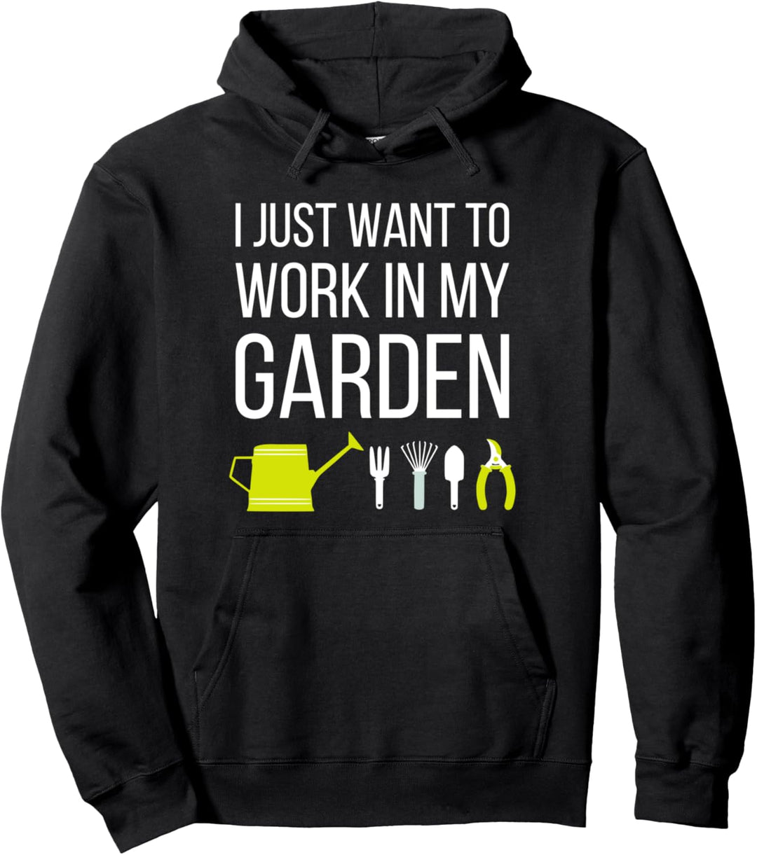 I just want to work in my garden Pullover Hoodie
