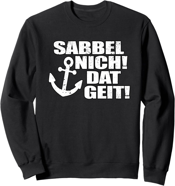 SABBEL NICH DAT GEIT I Lustiges Plattdeutsch Norddeutsch Sweatshirt