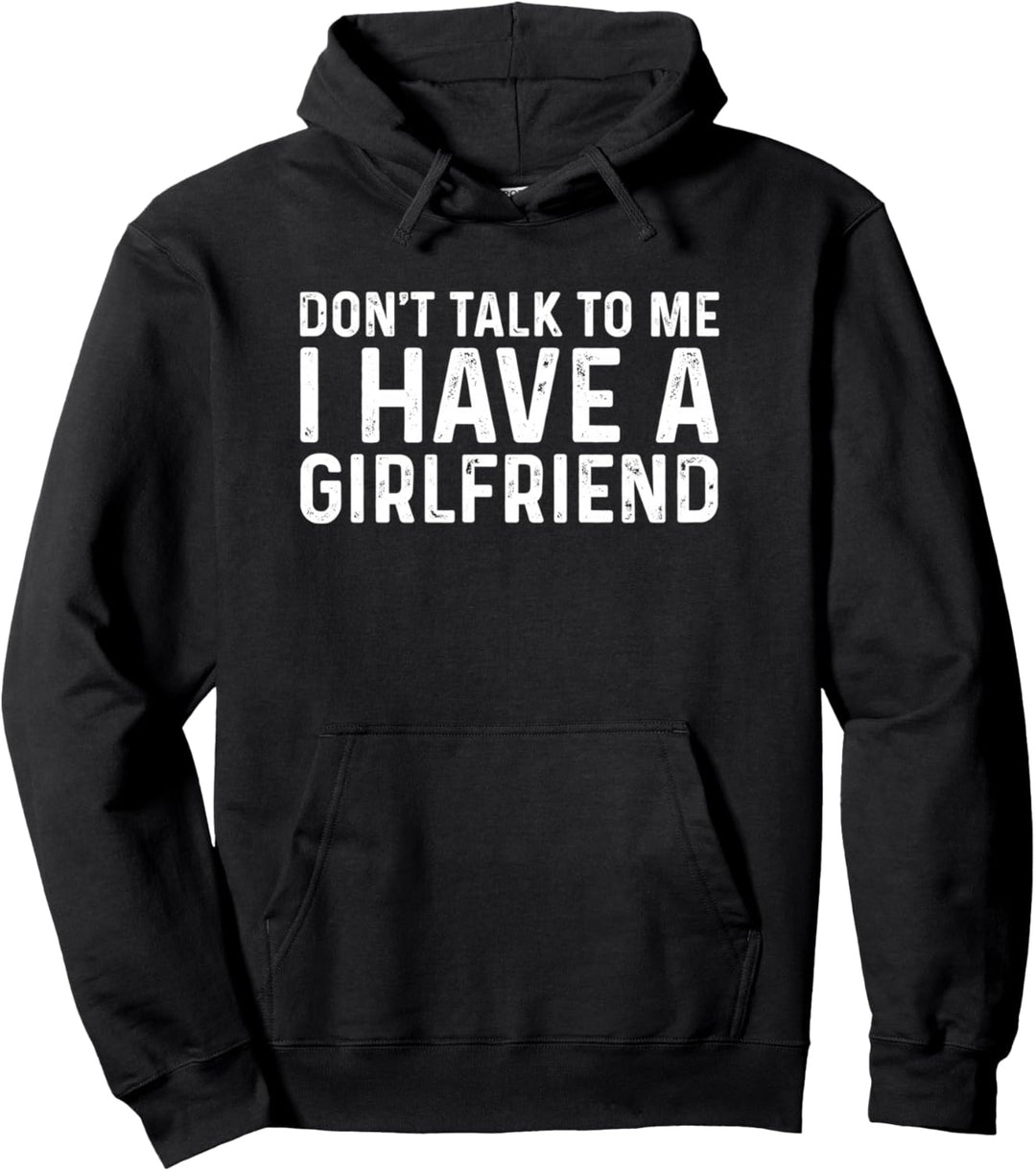 Dont Talk To Me Shirt Dont Talk To Me I Have A Girlfriend Pullover Hoodie