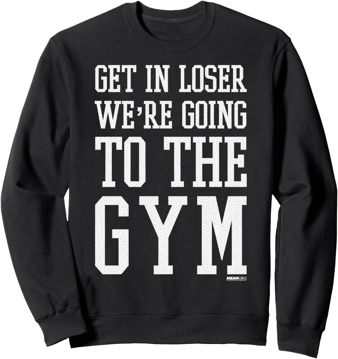 Mean Girls Get In Loser We're Going To The Gym Sweatshirt
