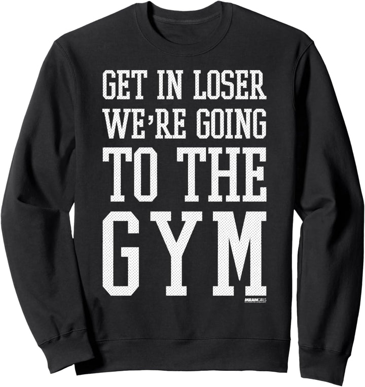 Mean Girls Get In Loser We're Going To The Gym Sweatshirt