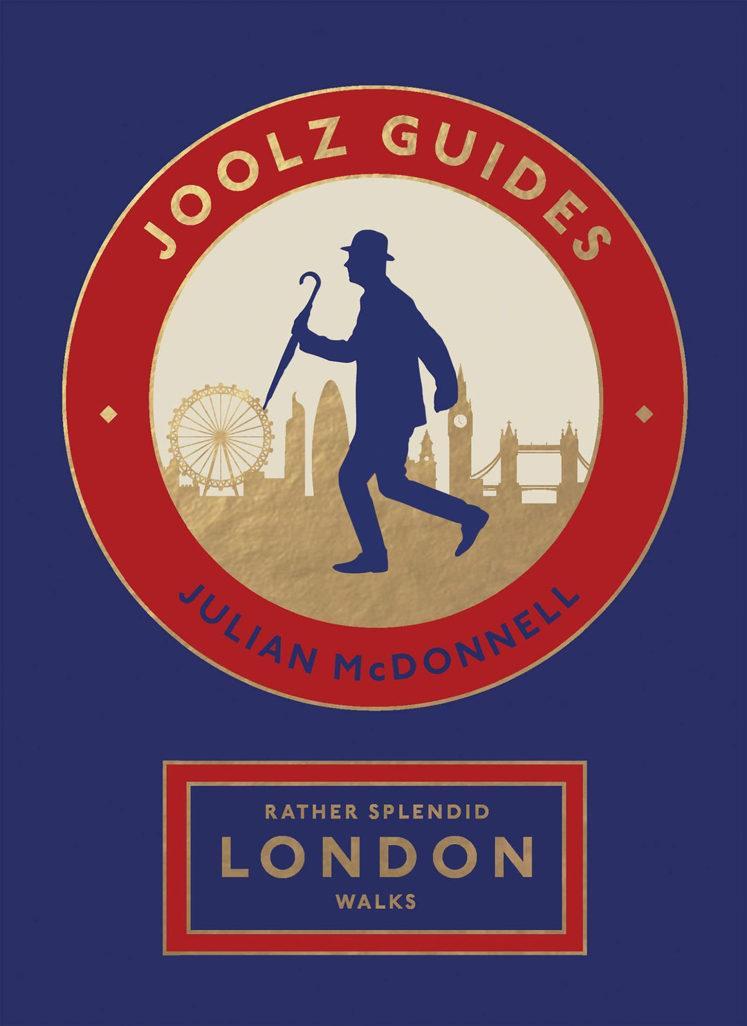 Joolz Guides Rather Splendid London Walks: Quirky and Informative Walks Through the World's Greatest