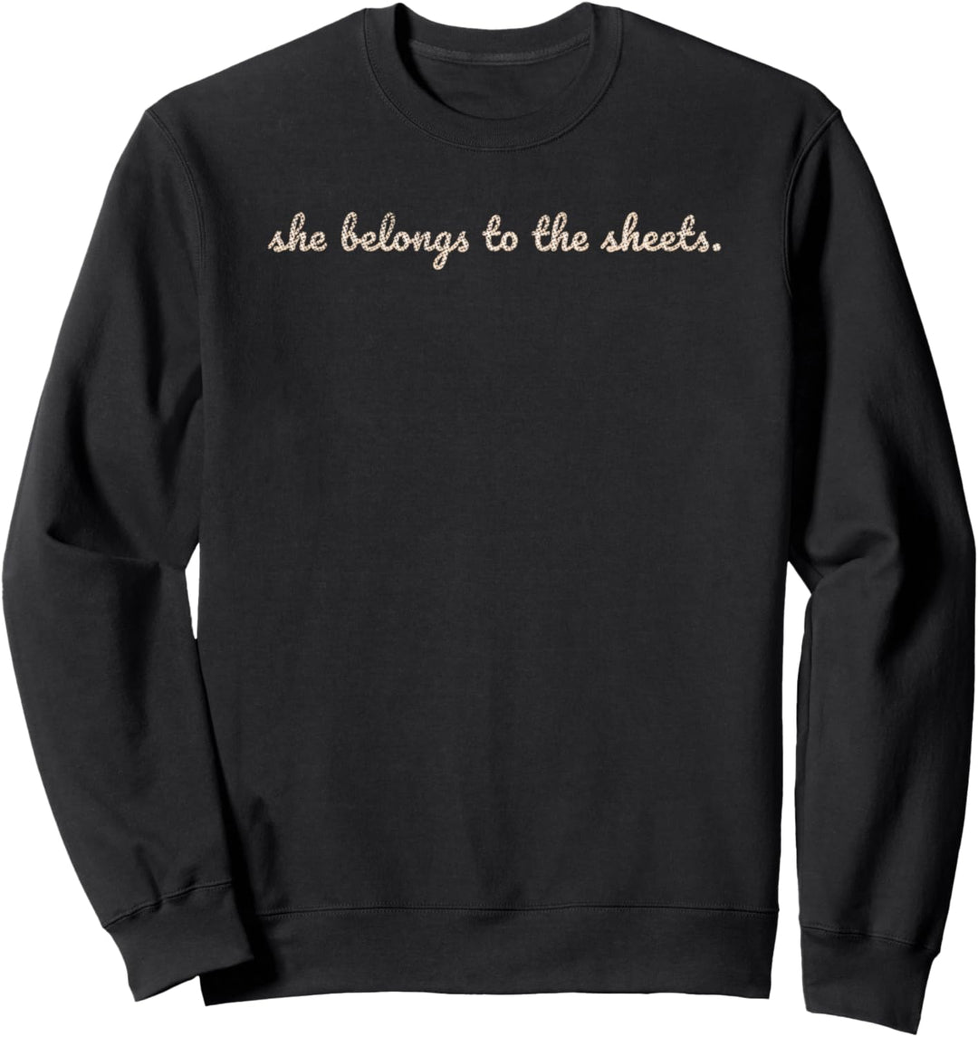 Funny Dank Meme She Belongs To The Sheets Gift For Her Sweatshirt