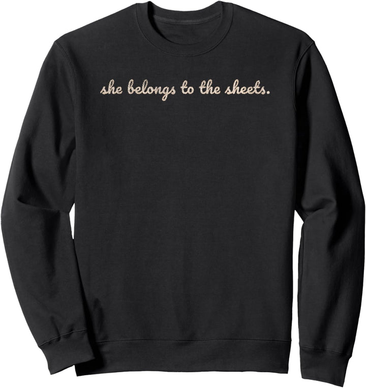 Funny Dank Meme She Belongs To The Sheets Gift For Her Sweatshirt