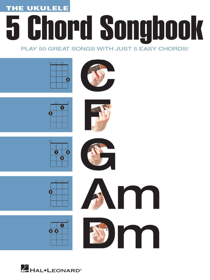 The Ukulele 5 Chord Songbook (Ukulele Chord Songbooks): Play 50 Great Songs With Just 5 Easy Chords!