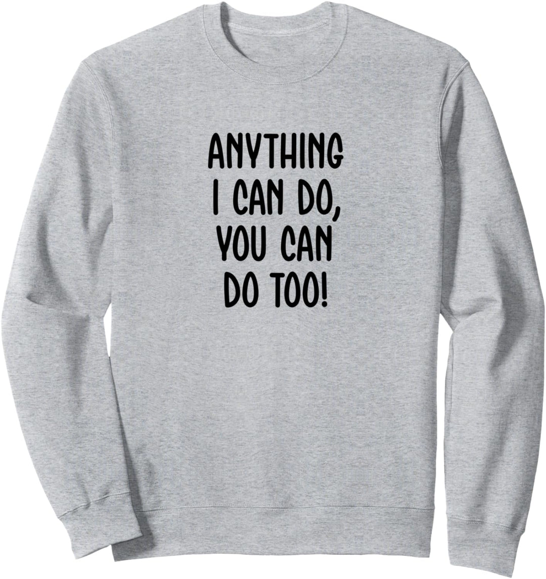 Alles, was ich tue, können Sie zu positiv ermutigen Sweatshirt