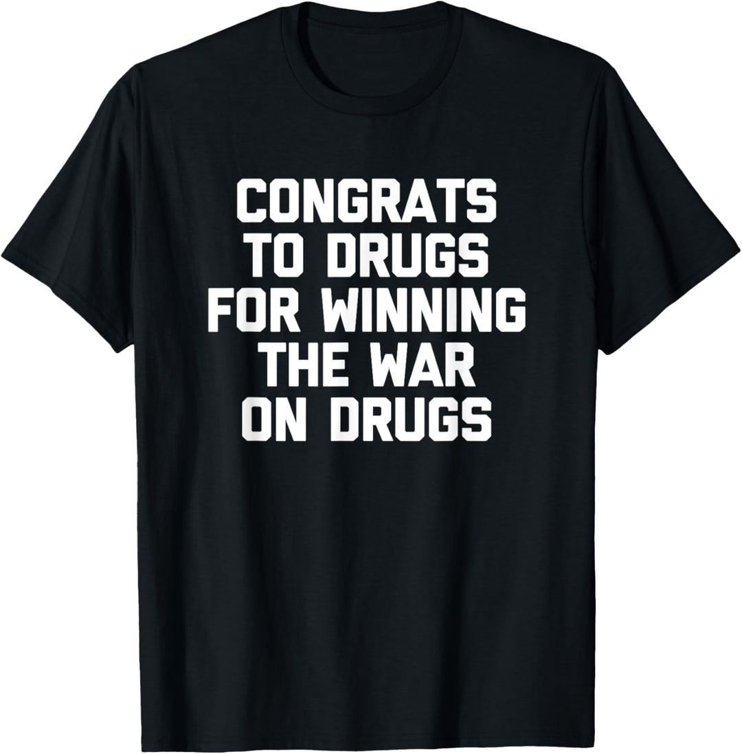 T-Shirt mit Aufschrift "Congrats To Drugs For Winning The War On Drugs", lustig T-Shirt