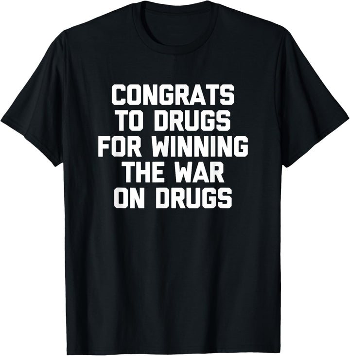 T-Shirt mit Aufschrift "Congrats To Drugs For Winning The War On Drugs", lustig T-Shirt