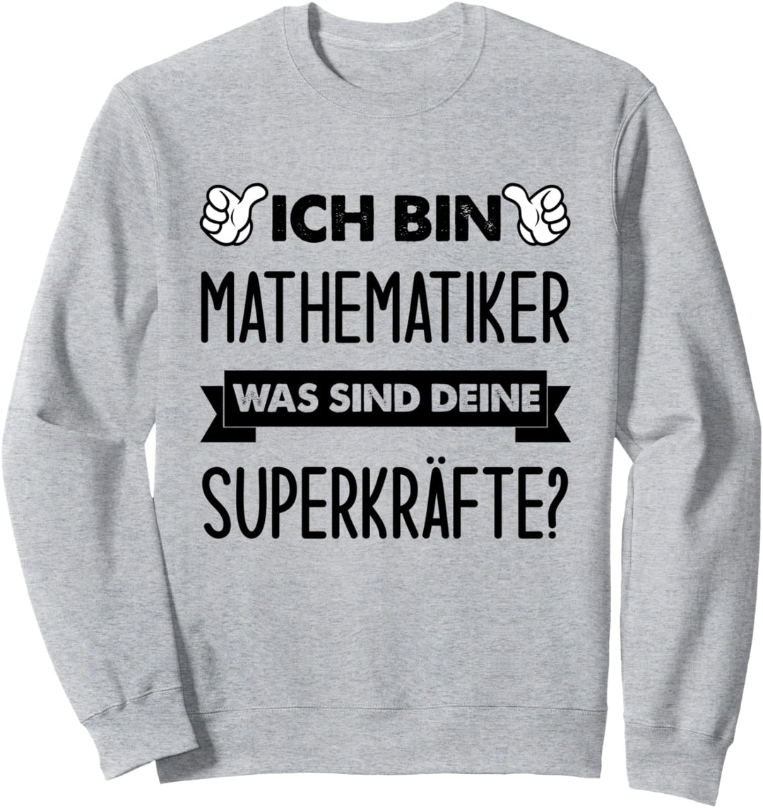 Ich Bin Mathematiker Was Sind Deine Superkräfte Sweatshirt