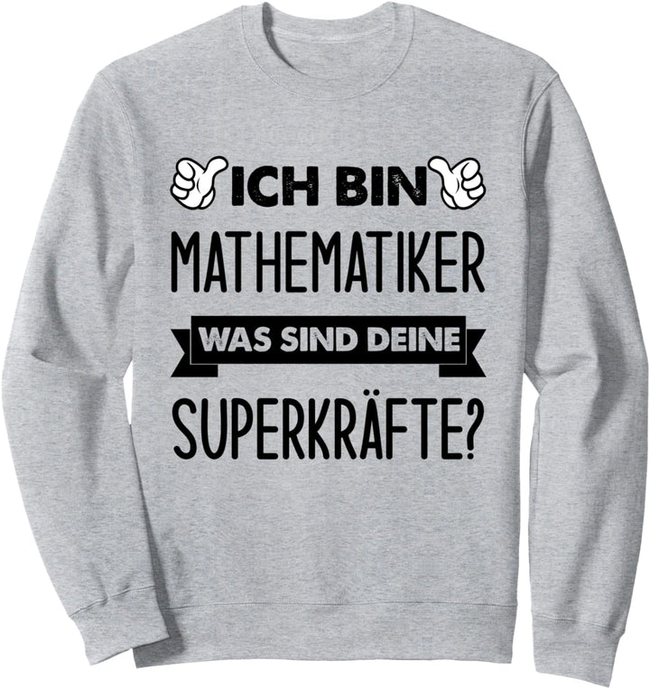 Ich Bin Mathematiker Was Sind Deine Superkräfte Sweatshirt