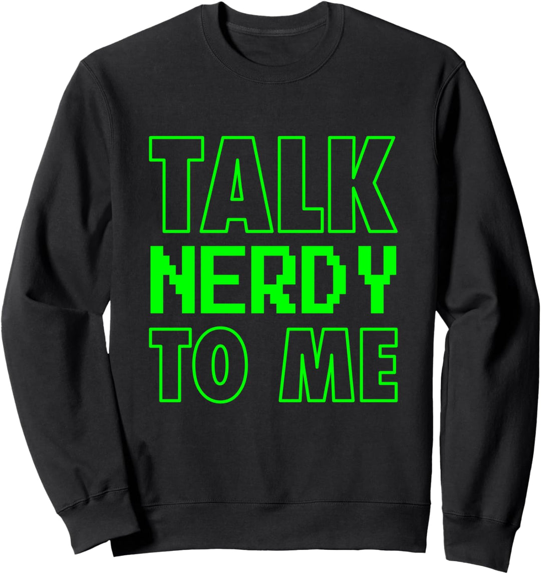Talk Nerdy To Me Hacker Programmierer Geek Pixel Retro Gamer Sweatshirt