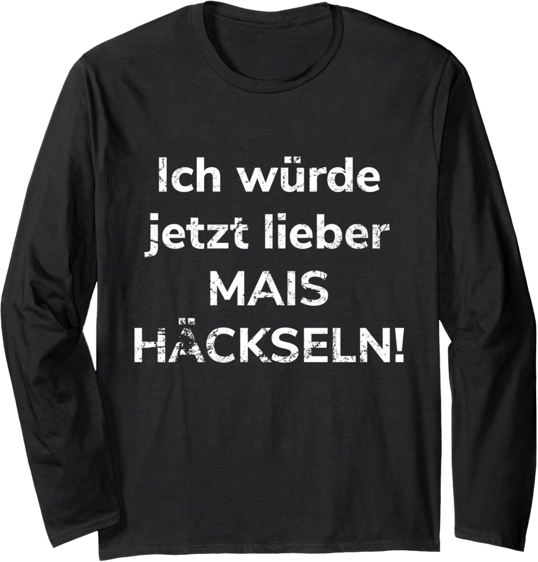 Landwirtschaft Mais häckseln Landwirt Bauer Lohner Ernte Langarmshirt