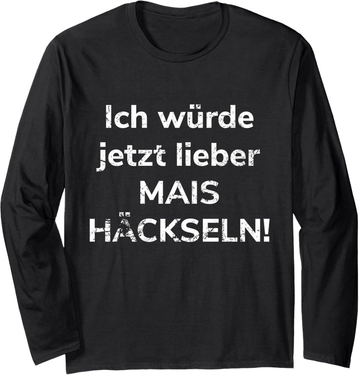 Landwirtschaft Mais häckseln Landwirt Bauer Lohner Ernte Langarmshirt
