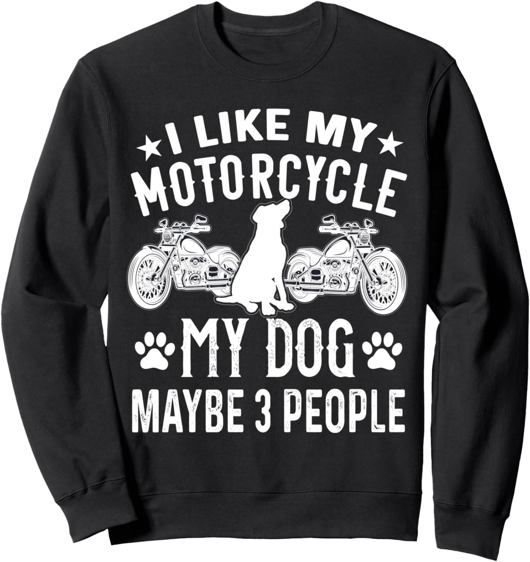 Ich mag mein Motorrad, meinen Hund und vielleicht 3 Personen Sweatshirt