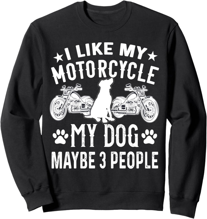 Ich mag mein Motorrad, meinen Hund und vielleicht 3 Personen Sweatshirt