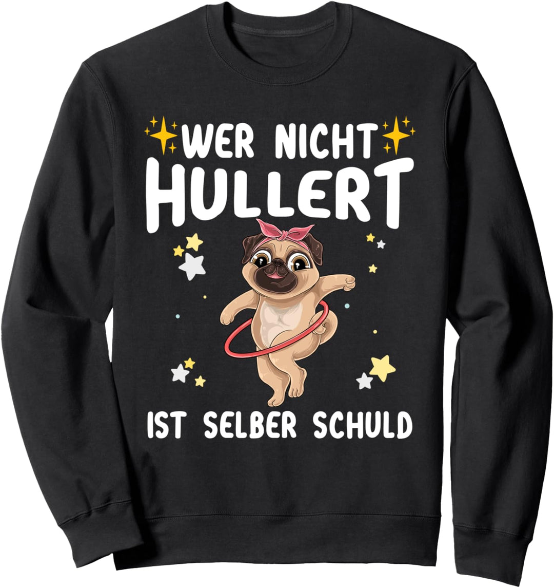Wer Nicht Hullert Selber Schuld Hullern Mops Hula Hoop Hund Sweatshirt