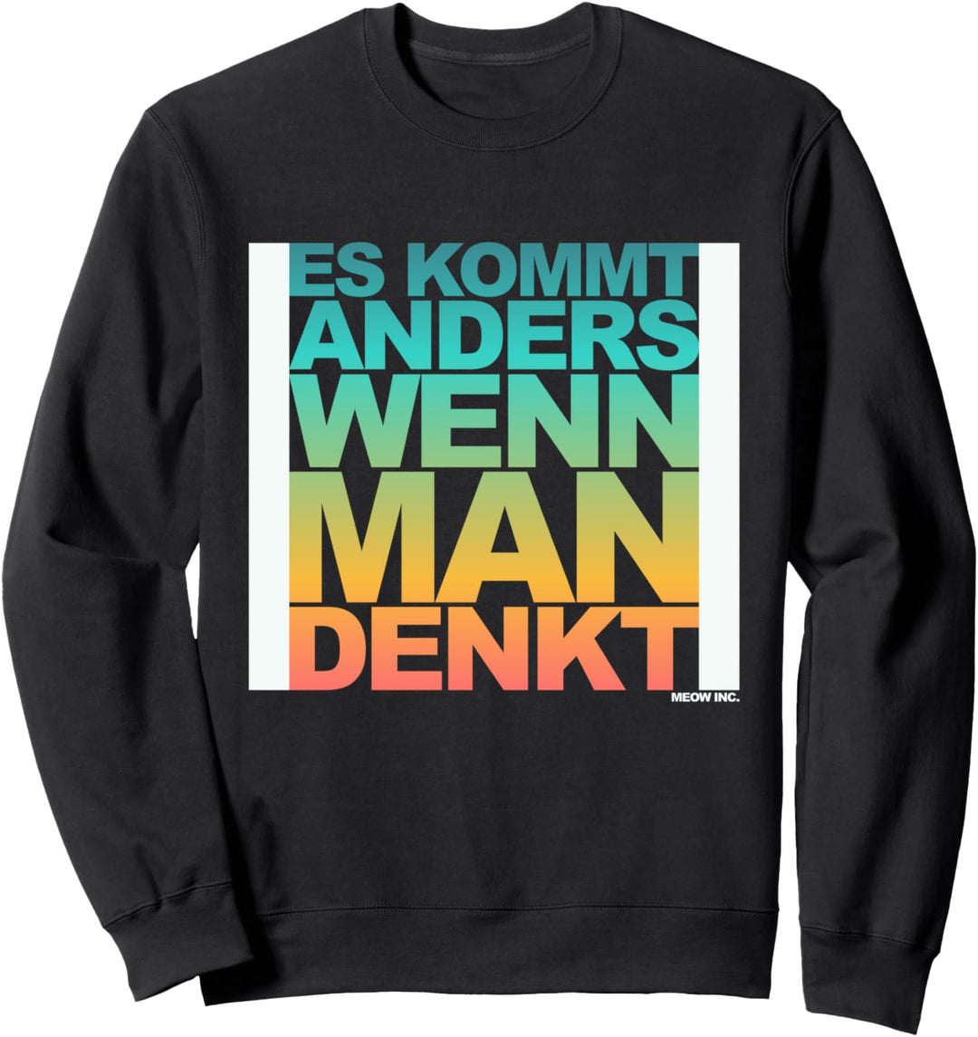Lustiger Spruch: Es kommt anders, wenn man denkt Sweatshirt