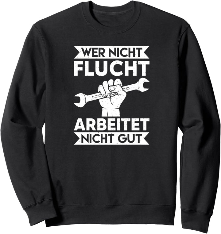 Wer nicht flucht arbeitet nicht gut Baustelle Elektriker Sweatshirt