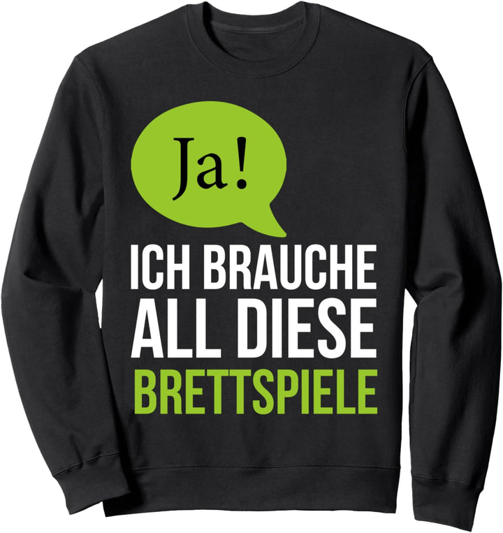 Ja! Ich brauche all diese Brettspiele - Boardgame Fan Sweatshirt
