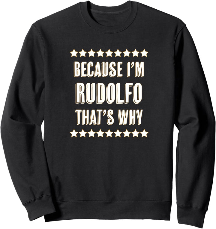 Because I'm - RUDOLFO - That's Why | Funny Name Gift - Sweatshirt