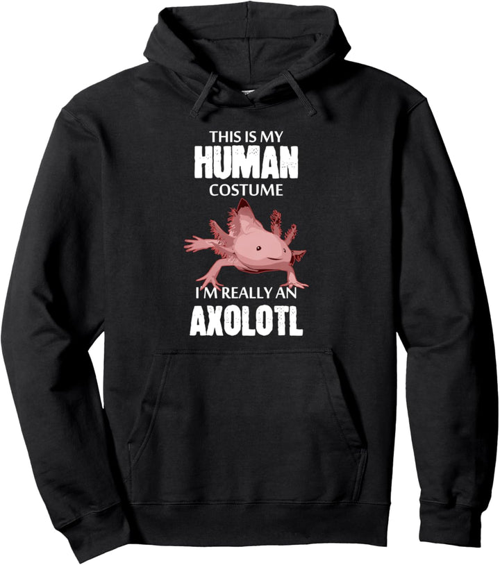 This Is My Human Costume I'm Really An Axolotl Pullover Hoodie