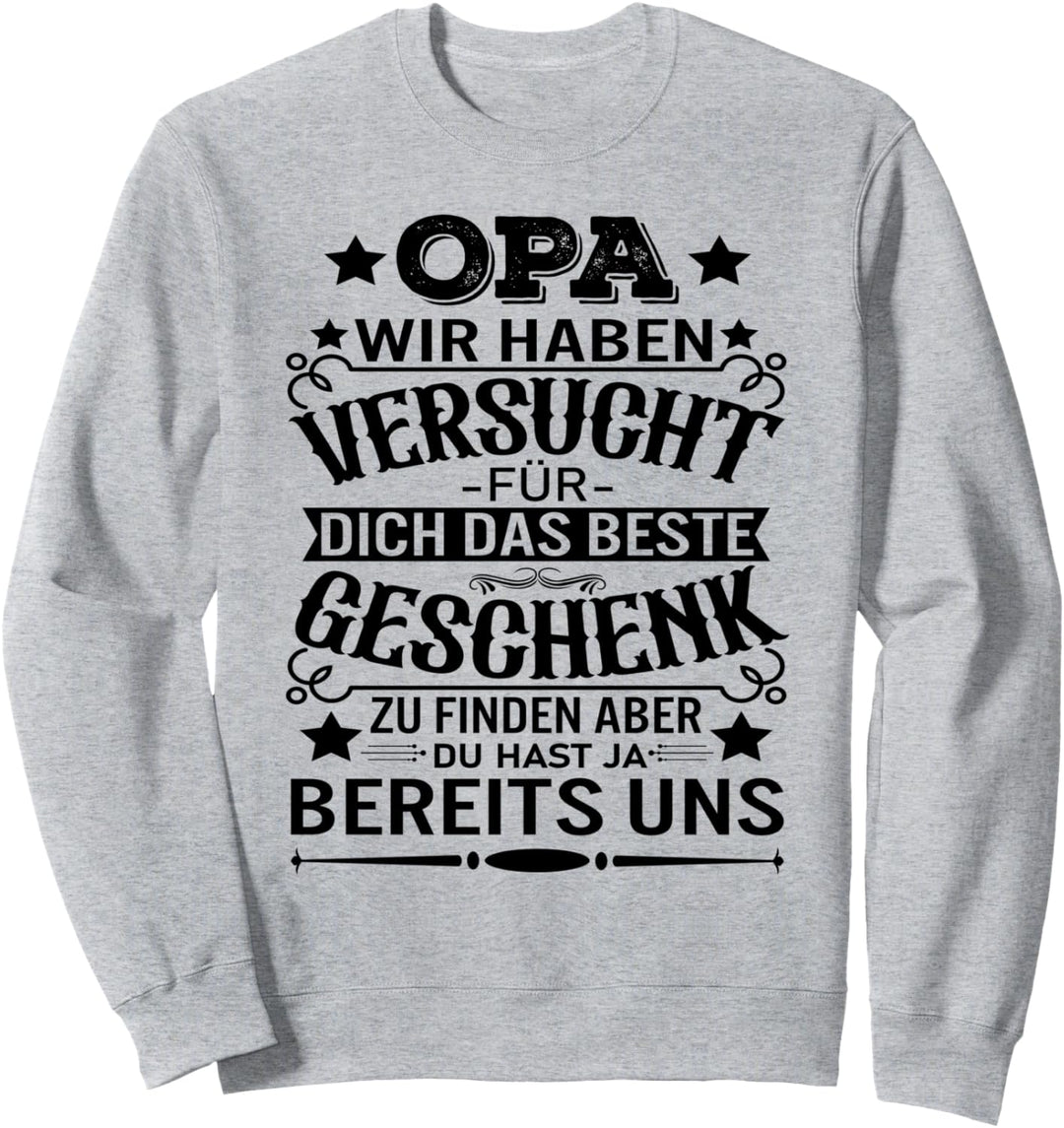 Opa Wir Haben Versucht Für Dich Das Beste Geschenk Zu Finden Sweatshirt