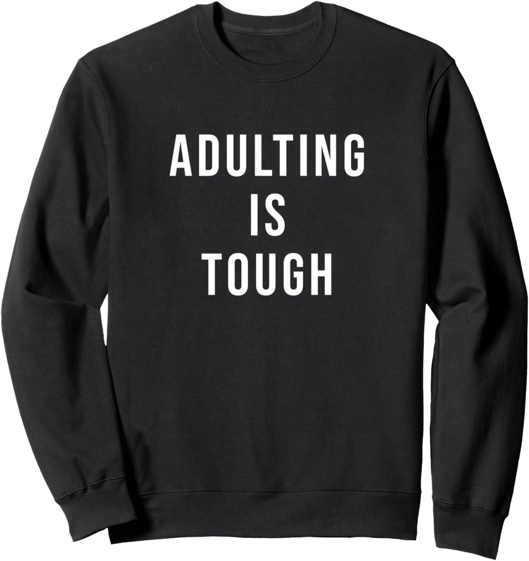Adulting is tough Sweatshirt