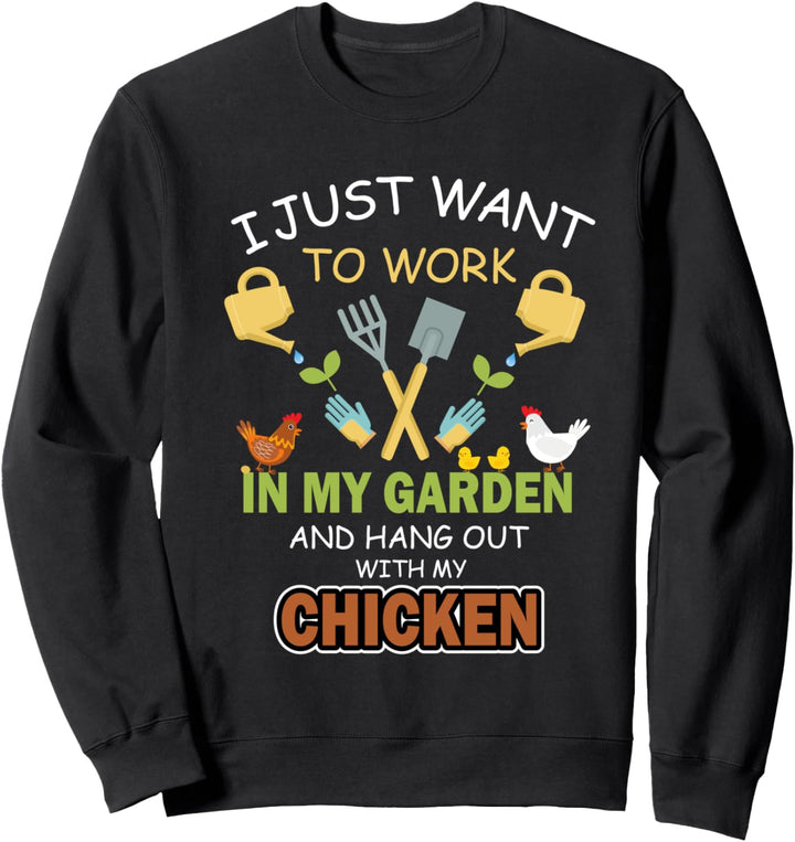 Just Want Work Garden Hang Out Chicken Hühner Garten Gärtner Sweatshirt