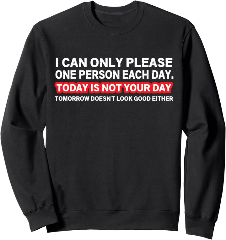 I Can Only Please One Person Per Day Sarcastic Quote Sweatshirt