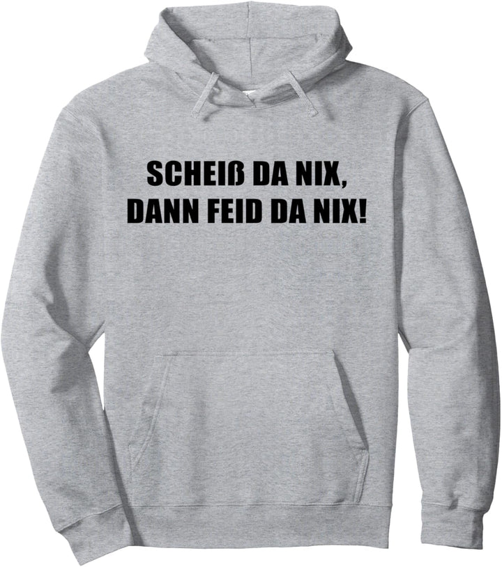 Scheiss da nix, dann Feid da nix! Design Spruch Bayerisch Pullover Hoodie
