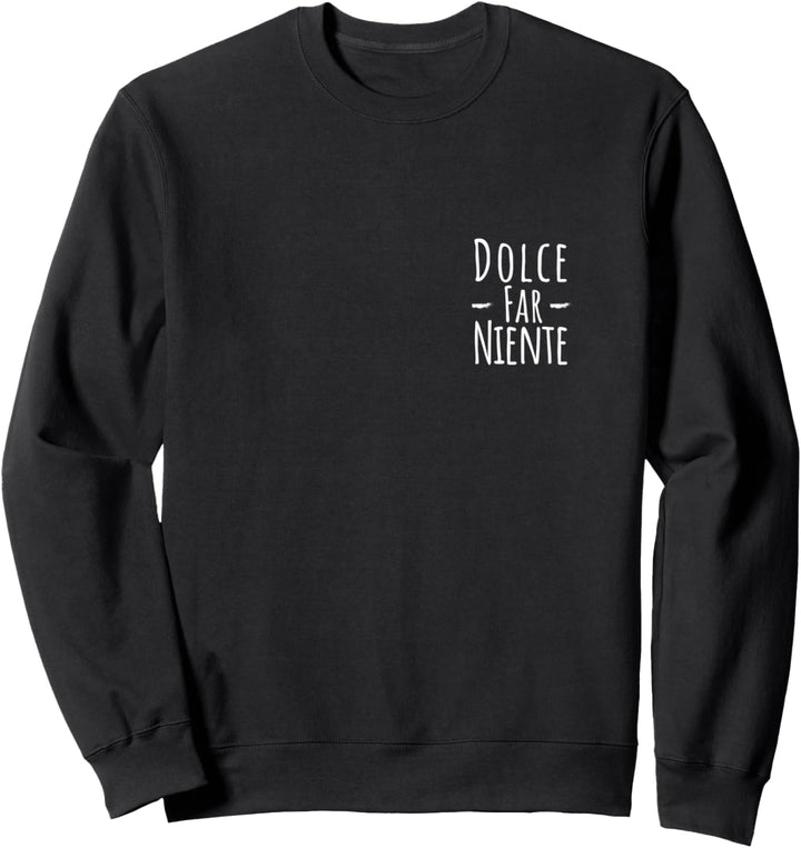 Dolce far niente Lustiger Spruch Italien Sweatshirt