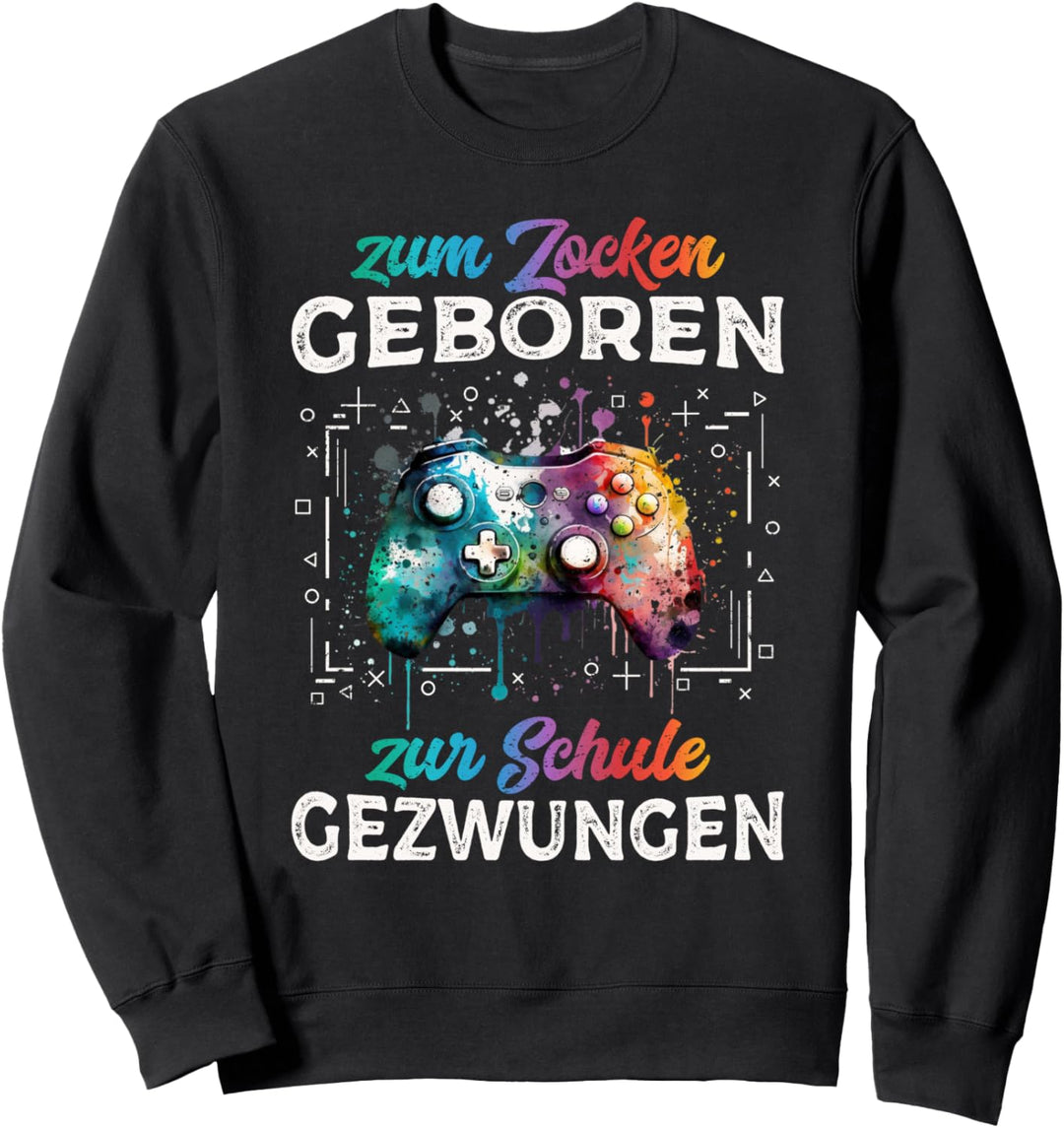 Zum Zocken geboren Zur Schule gezwungen Lustiges Gamer Sweatshirt