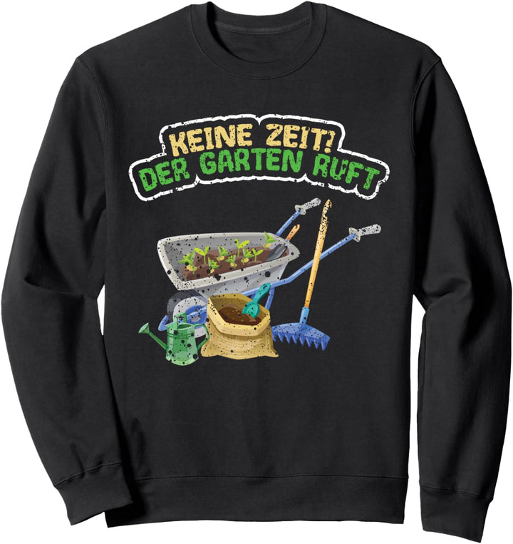 Keine Zeit Der Garten Ruft Für Gärtner Sweatshirt