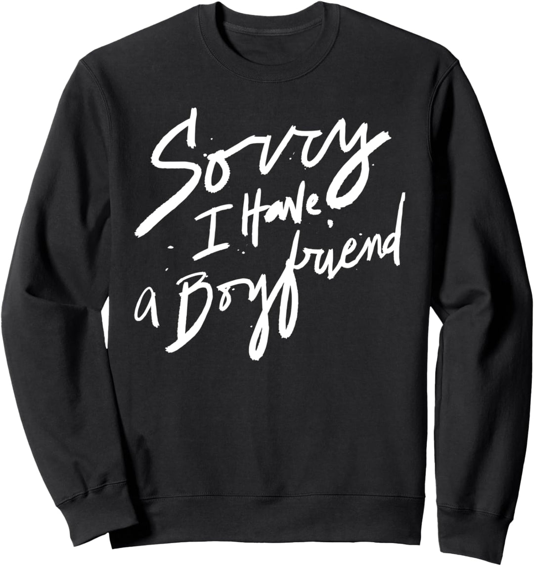 Sorry I Have a Boyfriend - Hot Girl's Funny Not Dating Sweatshirt