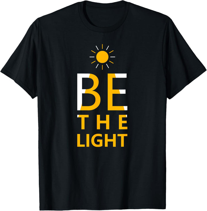Be The Light Hope Faith Motivation Success T-Shirt