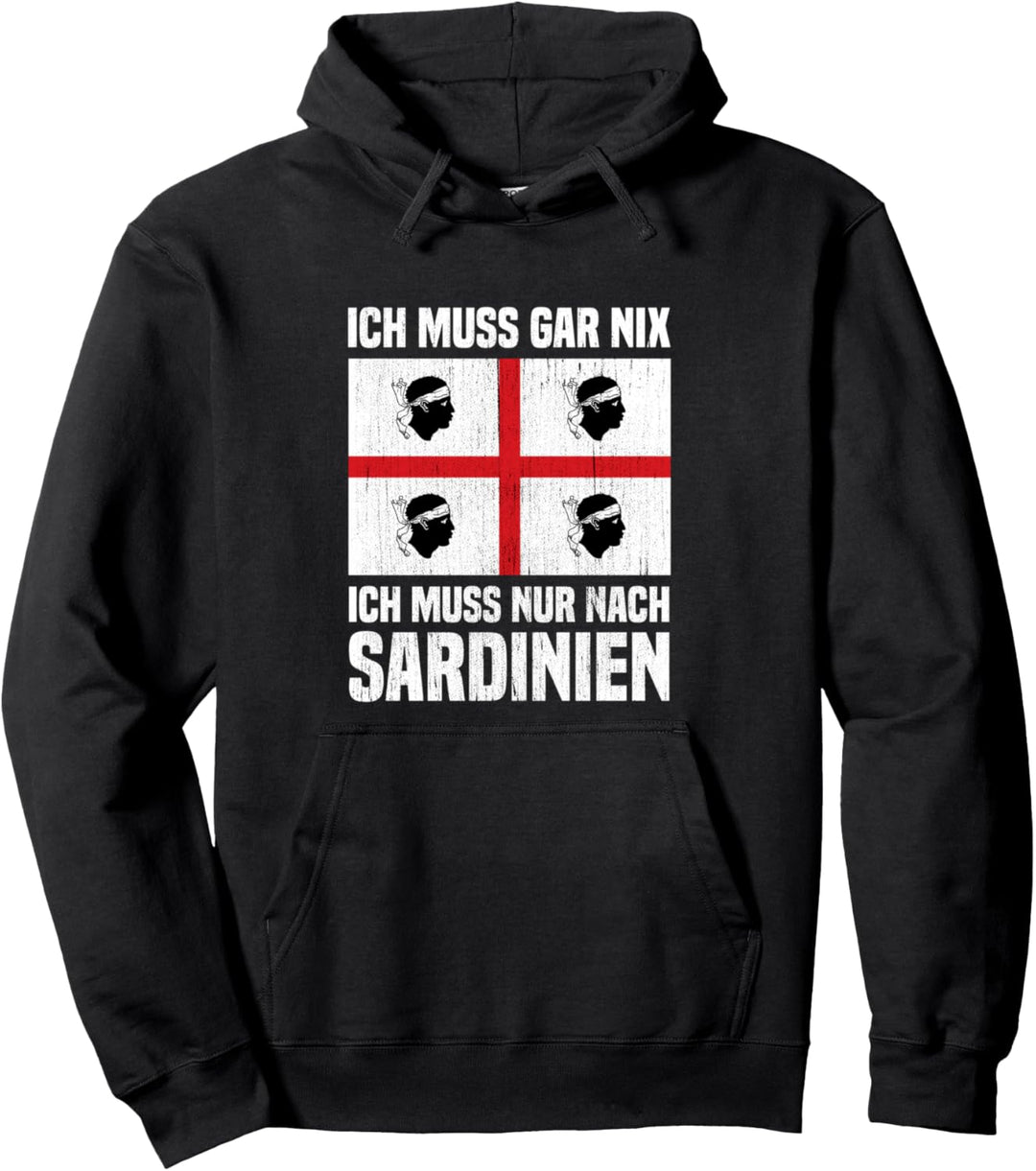 Sardegna Flagge Ich muss gar nix Ich muss nur nach Sardinien Pullover Hoodie