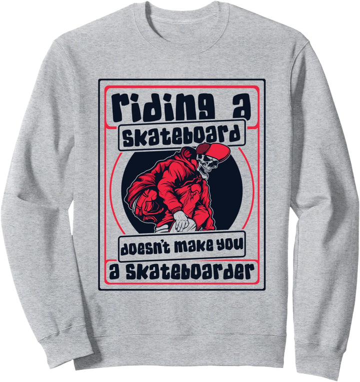 Riding Skateboard Doesn't Make Skateboarder Skateboard Sweatshirt