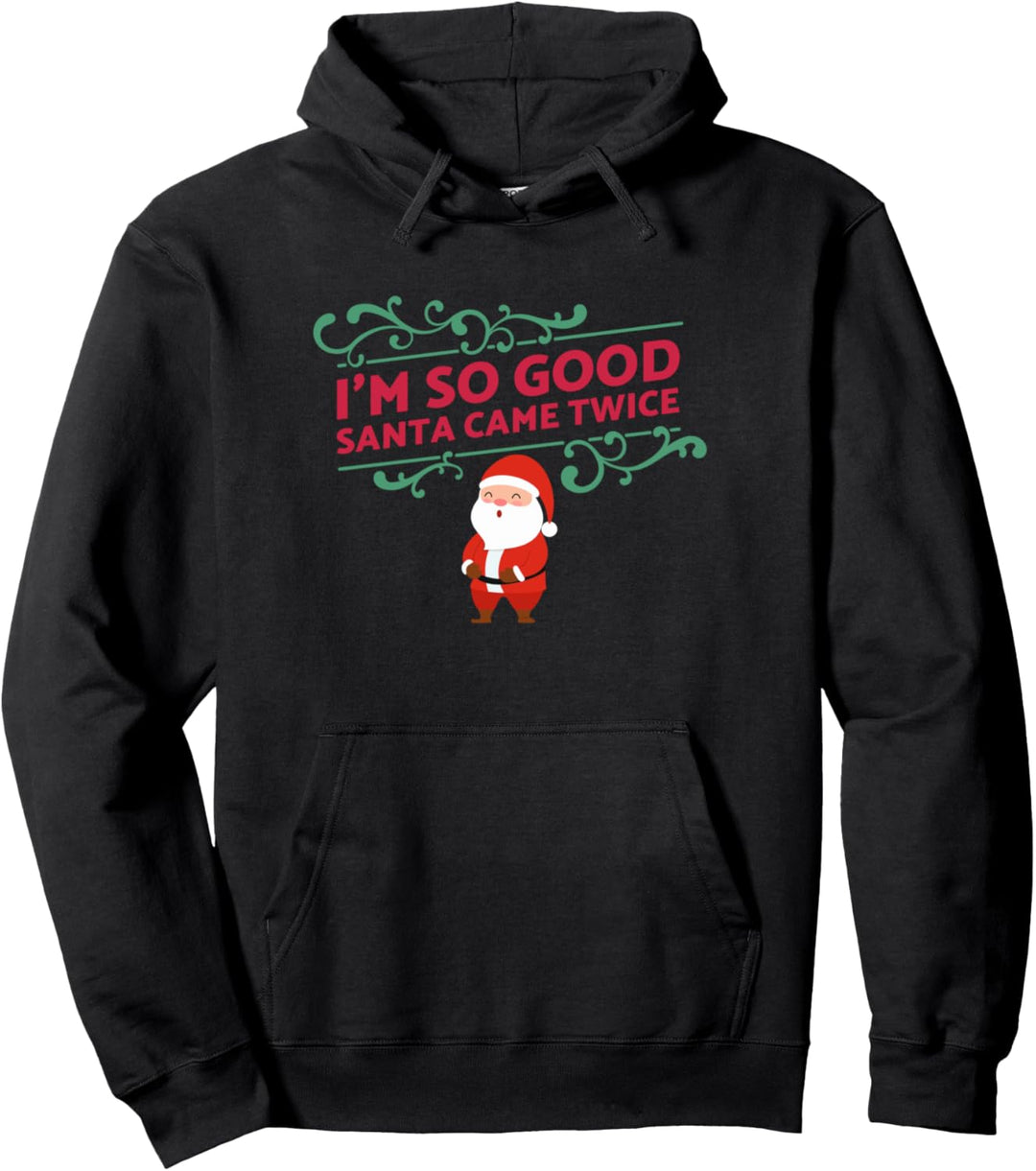 Inappropriate Naughty Christmas I'M SO GOOD SANTA CAME TWICE Pullover Hoodie