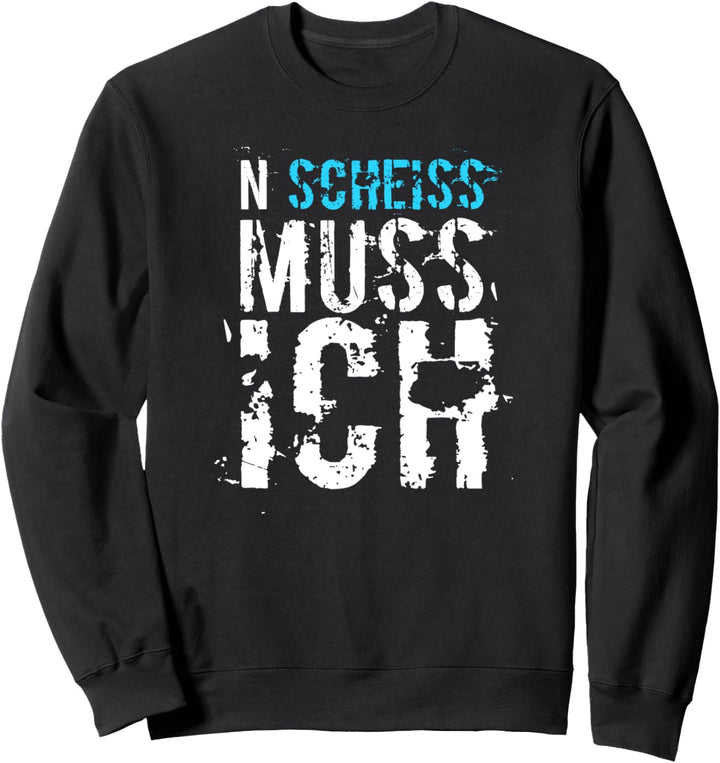 N SCHEISS MUSS ICH lustige Geschenkidee Sweatshirt