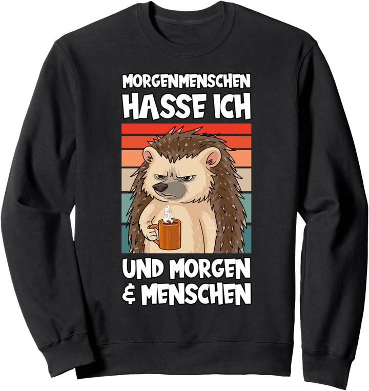 Morgenmenschen Hasse Ich Kaffee und Morgen & Menschen Igel Sweatshirt