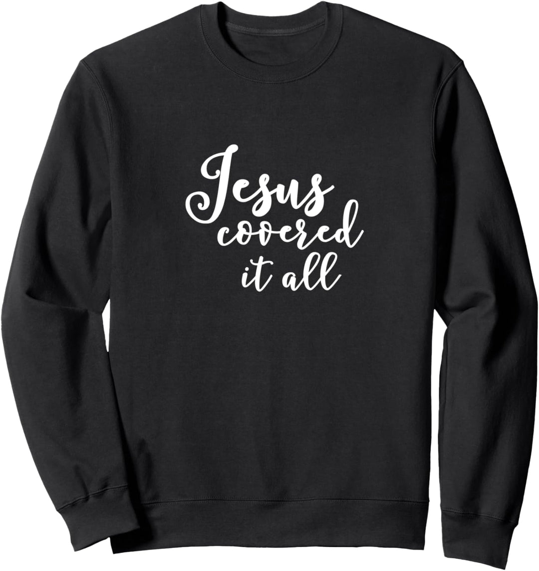 Jesus covered it all Sweatshirt