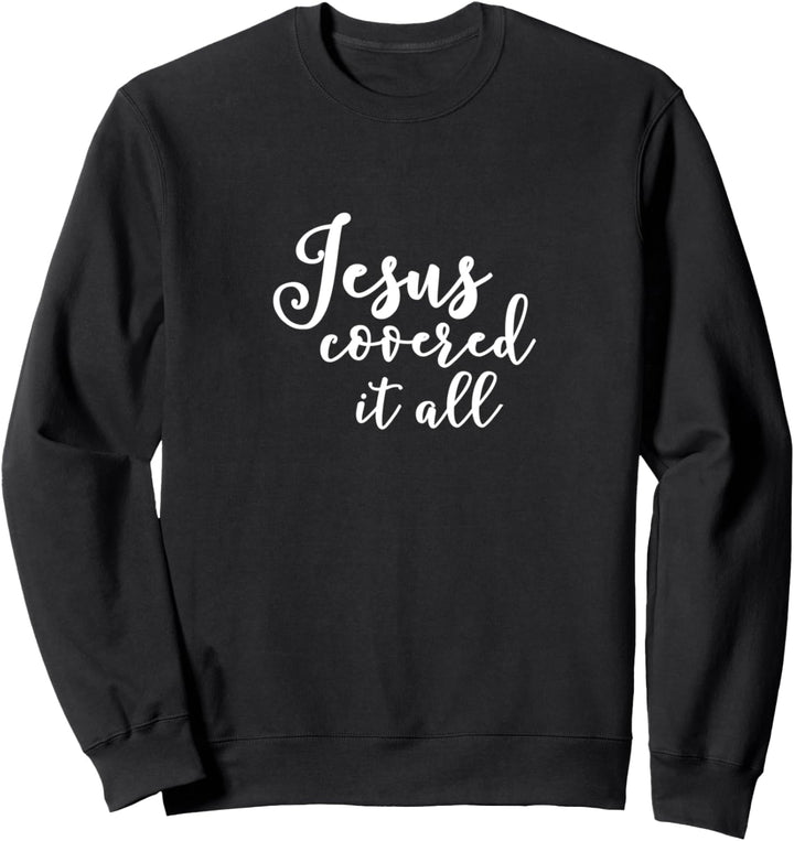 Jesus covered it all Sweatshirt