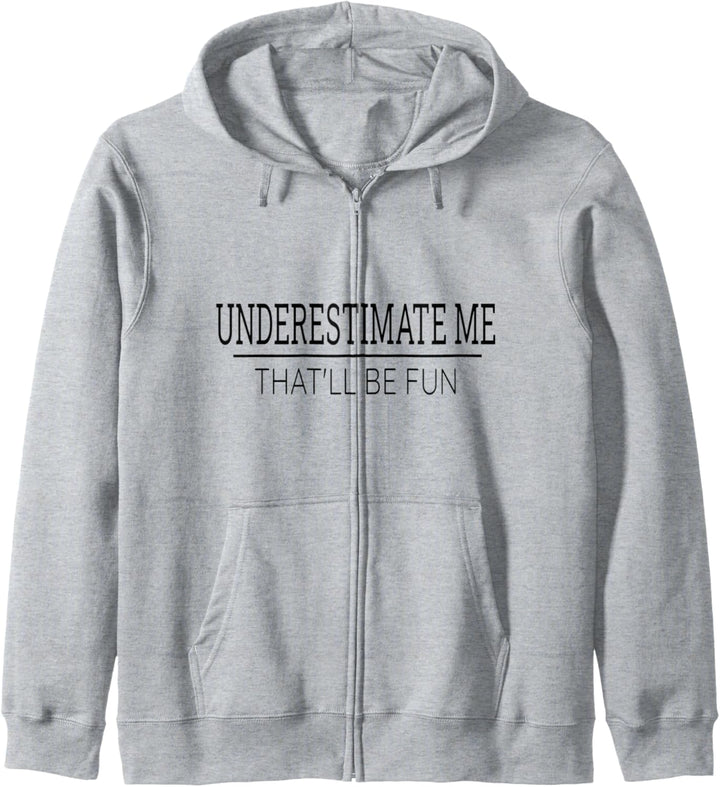 Underestimate Me That'll Be Fun Sarcastic Funny Quote Gift Kapuzenjacke