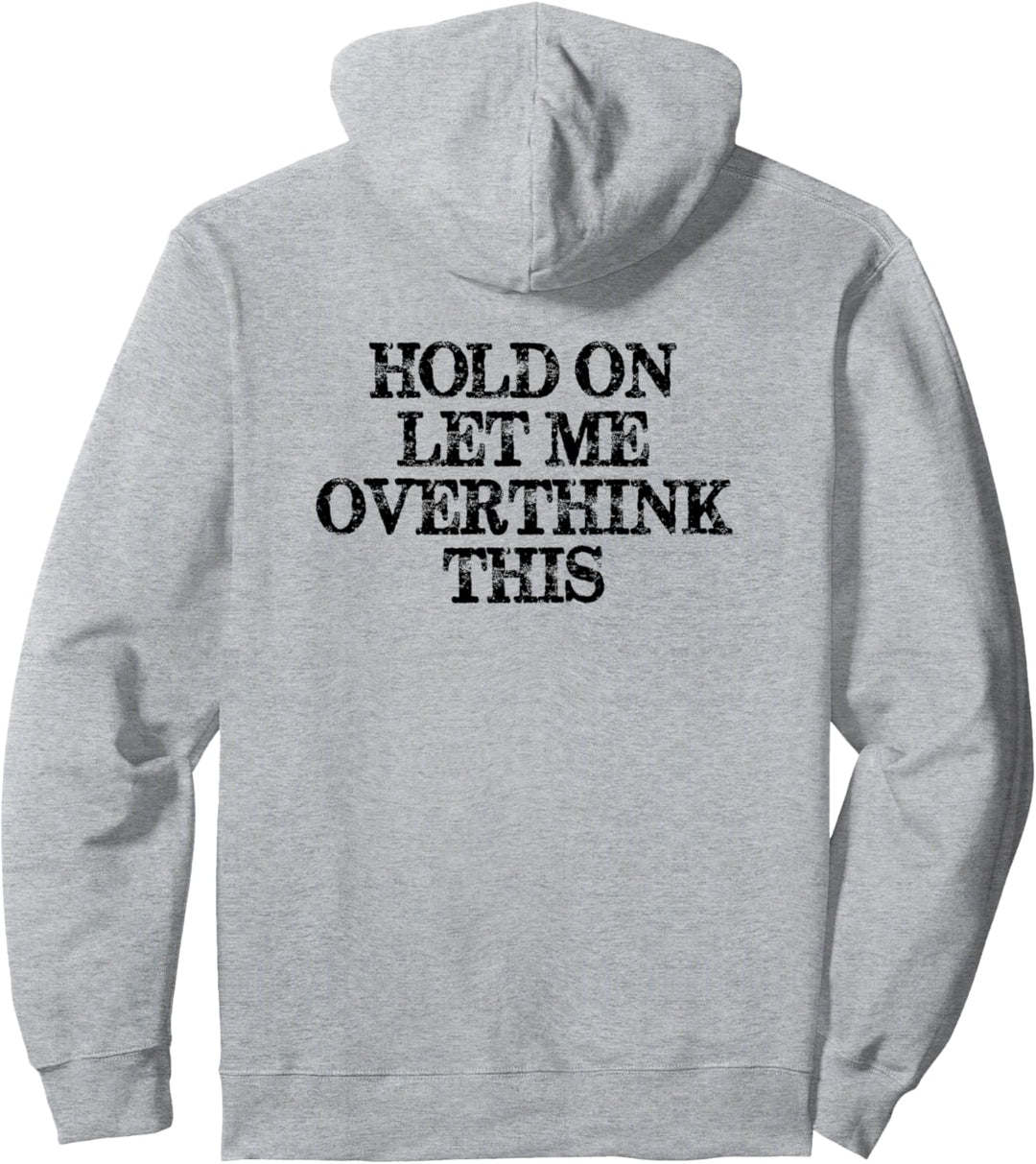 Hold On Let Me Overthink This - Funny Hang On Sarcastic Pullover Hoodie