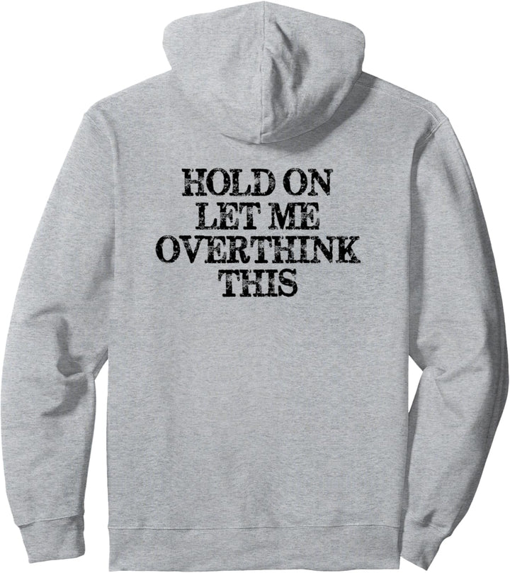 Hold On Let Me Overthink This - Funny Hang On Sarcastic Pullover Hoodie
